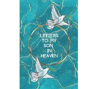 Letters to my Son In Heaven: Grief Journal Notebook For Mom & Dad, Blank Blue with Doves, Lined Notebook to Write in