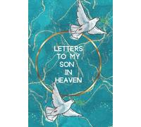 Letters to my Son In Heaven: Grief Journal Notebook For Mom & Dad, Blank Blue with Doves, Lined Notebook to Write in