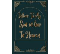 Letters To My Son-in-law In Heaven: Bereavement and grief journal for loss of Son-in-law , A Diary For All The Things you Wish you Could Say to your ... ... Gift) for young kids, teens & adults.