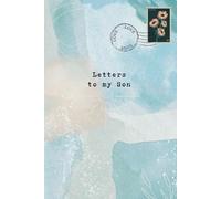 Letters to my Son: journal, Mother Son journal, time capsule, 120 pages, ideal for mom, son, letter books, a memory keepsake journal