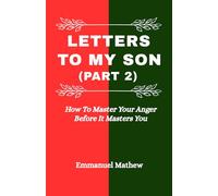 Letters To My Son (Part 2): How To Master Your Anger Before It Masters You