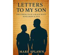 Letters to My Son: The Strength of a Black Man’s Mind, Body & Soul