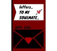 LETTERS TO MY SOULMATE: A LOVE MANIFESTATION JOURNAL: for the one you've found or the one you are waiting for. Perfect gift idea couples anniversary, newlyweds, hopeless romantics, self-love journeys