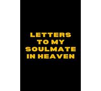 Letters to My Soulmate in Heaven: Grief Journal for the Partner You Lost - Write, Remember & Heal