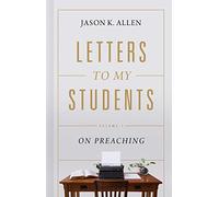 Letters to My Students: Volume 1: On Preaching