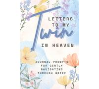 Letters To My Twin in Heaven: Journal Prompts for Navigating Through Grief: Remembering Your Twin, and Healing Through Writing and Keeping Their Memory Alive