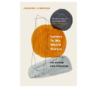 Letters To My Weird Sisters: On Autism and Feminism