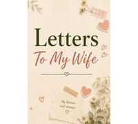 Letters to My Wife: A Beautiful Keepsake Journal to Write Letters and Memories for Your Wife: 100 Pages with Romantic Quotes, Pink Watercolor Heart ... for Anniversary, Valentine's Day, or Wedding