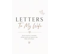 Letters to My Wife: A Beautiful Keepsake Journal to Write Letters and Memories for Your Wife: 100 Pages with Romantic Quote, Elegant Minimalist Floral ... for Anniversary, Wedding, or Valentine's Day
