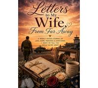 Letters to My Wife, From Far Away: A Weekly Guided Journal of Love, Home, Memories & Everything I Want to Tell You While We're Apart