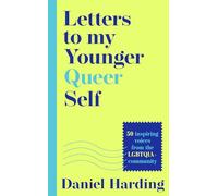 Letters to My Younger Queer Self: Inspiring, influential voices from the LGBTQI community