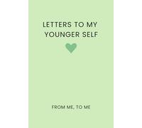 Letters to My Younger Self: Blank Lined Journal From Me, To Me