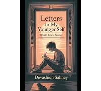 Letters to My Younger Self : What I Wish I Knew Sooner