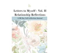 Letters to Myself - Vol II Relationship Reflections: A 90 Day Self-reflection Journal