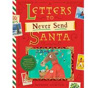 Letters to Never Send Santa: Confessions, Complaints, and Outlandish Requests from the Files of St. Nick