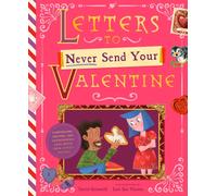 Letters to Never Send Your Valentine : Confessions, Crushes, and Catastrophic Love Notes from Cupid's Mailbag