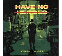 Have No Heroes - Letters To Nowhere