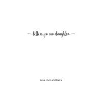 Letters To Our Daughter : A Heartwarming Journal for Parents to Share Their Love, Wisdom and Memories | Mum and Dad Messages to Baby Girl or Older daughter | Keepsake Journal | Lined Notebook