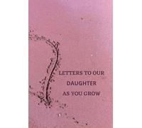 Letters To Our Daughter as You Grow: Blank Journal, A thoughtful Gift for New Mothers,Parents. Write Memories now