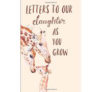 Letters to our daughter as you grow: Blank Journal, Book,Girl, Gifts for New Mothers, Write Memories now,Read them later & Treasure this lovely time capsule keepsake forever,Giraffe