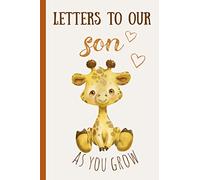 Letters to our son as you grow: Blank Journal, A thoughtful Gift for New Mothers,Parents. Write Memories now ,Read them later & Treasure this lovely time capsule keepsake forever,Baby Giraffe