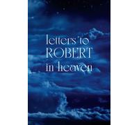Letters To ROBERT In Heaven: Journal to Help you Through the Loss of your ROBERT - Memory Book for Letters to your ROBERT A grief journal, 120 pages, 6*9 inches