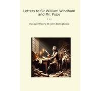 Letters to Sir William Windham and Mr. Pope (Classic Books)
