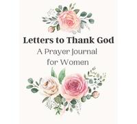 Letters to Thank God - A Prayer Journal for Women: A Beautiful Journal Notebook of 120 pages of self-guided prayer.