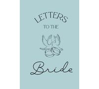 Letters to the Bride: A Keepsake of Love, Wisdom & Well Wishes for the Bride-to-Be