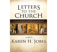 Letters to the Church: A Survey of Hebrews and the General Epistles