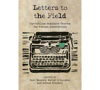 Letters to the Field: Curriculum Scholars' Stories for Future Generations
