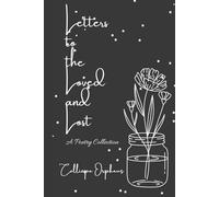 Letters to the Loved and Lost: A Poetry Collection (Love And All Her Faces)