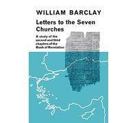Letters to the Seven Churches: A Study of the Second and Third Chapters of the Book of Revelation
