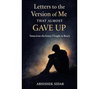 Letters to the Version of Me That Almost Gave Up: Notes from the Future I Fought to Reach