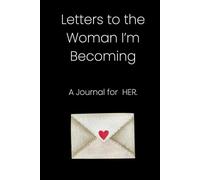 Letters to the Woman I’m Becoming: A Self-Guided Journal for Healing, Growth, and Self-Discovery