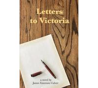 Letters To Victoria: a novel by James Emerson Culver