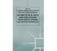 Letters to W.B.Yeats and Ezra Pound from Iseult Gonne: A Girl That Knew All Dante Once