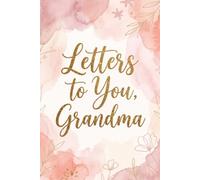 Letters to You, Grandma: Beautiful Watercolor Aesthetic Blank Grief Journal and Memorial Keepsake for the Loss of a Grandmother