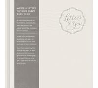 Letters to You -- Write a Letter to Your Child Each Year from Ages 1 to 18 -- A Beautiful, Gender Neutral Keepsake Book for Parents to Write Letters to Their Children