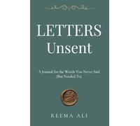 Letters Unsent: A Journal for the Words You Never Said (But Needed To)