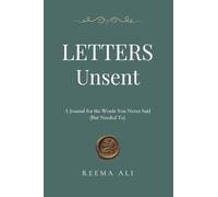 Letters Unsent: A Journal for the Words You Never Said (But Needed To)