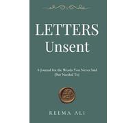 Letters Unsent: A Journal for the Words You Never Said (But Needed To)