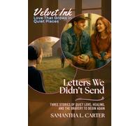 Letters We Didn't Send: Three Stories of Quiet Love, Healing, and the Bravery to Begin Again: 3 (Velvet Ink: Love That Grows in Quiet Places)