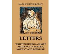 Letters written during a short residence in Sweden, Norway and Denmark