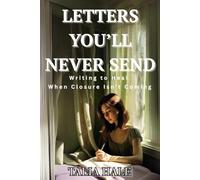 Letters You’ll Never Send: Writing to Heal When Closure Isn’t Coming (Healing Without Apologies)
