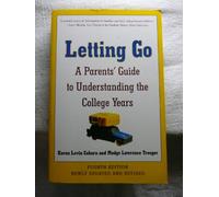 Letting Go: A Parents' Guide to Understanding the College Years