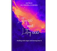Letting Go and Letting God: Dealing with Anger and Getting Past It