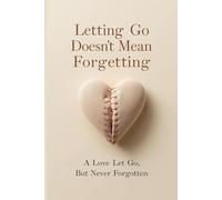“Letting Go Doesn’t Mean Forgetting”: A Love Let Go, But Never Forgotten