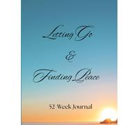 Letting Go & Finding Peace: 52-Week Journal: A Guide To Self-Care & Mental Health