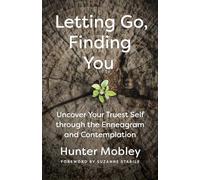 Letting Go, Finding You: Uncover Your Truest Self through the Enneagram and Contemplation